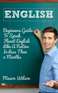 Baixar English: Beginners Guide To Speak Fluent English Like A Native In Less Than 6 Months (English language, English speaking, Accent reduction) (English Edition) pdf, epub, eBook