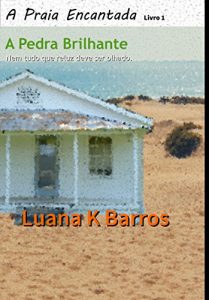 Baixar A Pedra Brilhante: Nem tudo que reluz deve ser olhado. (A Praia Encantada Livro 1) pdf, epub, eBook