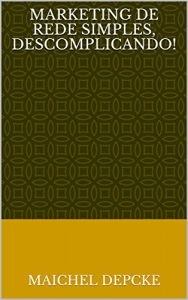 Baixar Marketing de Rede Simples, Descomplicando! pdf, epub, eBook