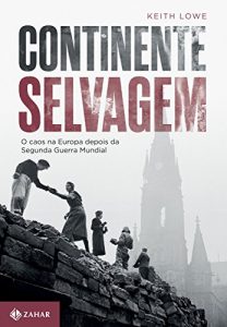 Baixar Continente selvagem: O caos na Europa depois da Segunda Guerra Mundial pdf, epub, eBook