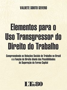 Baixar Elementos para o Uso Transgressor do Direito do Trabalho pdf, epub, eBook