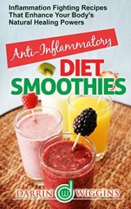Baixar ANTI-INFLAMMATORY DIET SMOOTHIES: Inflammation Fighting Recipes That Enhance Your Body’s Natural Healing Powers (English Edition) pdf, epub, eBook