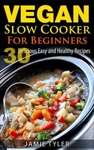 Baixar Vegan Slow Cooker For Beginners: 30 Delicious Easy and Healthy Recipes (Vegan Cookbook, Vegan Slow Cooking) (Vegan Cookbook, Vegan Slow Cooking, Veganism, … Recipes, Vegan Recipes) (English Edition) pdf, epub, eBook