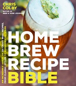 Baixar Home Brew Recipe Bible: An Incredible Array of 101 Craft Beer Recipes, From Classic Styles to Experimental Wilds pdf, epub, eBook