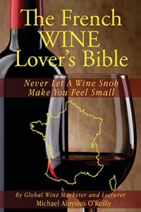 Baixar The French Wine Lover’s Bible: Never Let a Wine Snob Make You Feel Small (The Wine Lover’s Bible Book 4) (English Edition) pdf, epub, eBook
