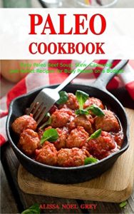 Baixar Paleo Cookbook: Easy Paleo Diet Beef Recipes for Busy People on a Budget: Gluten-free Diet Cookbook (Gluten-free and Low Carb Ketogenic Diet Cooking 1) (English Edition) pdf, epub, eBook