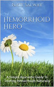 Baixar Hemorrhoid Hero: A Simple Ayurvedic Guide To Treating Hemorrhoids Naturally (English Edition) pdf, epub, eBook