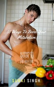 Baixar 55 Ways To Boost Your Metabolism.: A Complete Guide To Make Your Life Healthy. (Health care Book 1) (English Edition) pdf, epub, eBook