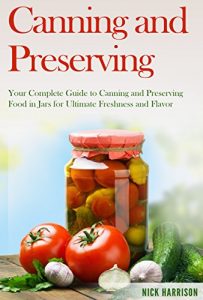Baixar Canning and Preserving for Beginners: A Deceptively Simple Guide to Canning and Preserving That Anyone Can Follow (Canning and Preserving for Beginners … Food Preservation) (English Edition) pdf, epub, eBook