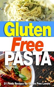 Baixar Gluten Free Pasta: 21 Pasta Recipe for Gluten Free Lovers (Gluten Free, Gluten free pasta, Gluten free diet, Gluten free recipes) (English Edition) pdf, epub, eBook