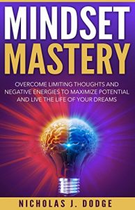 Baixar Mindset Mastery: Overcome Limiting Thoughts and Negative Energies to Maximize Potential and Live the Life of Your Dreams (English Edition) pdf, epub, eBook