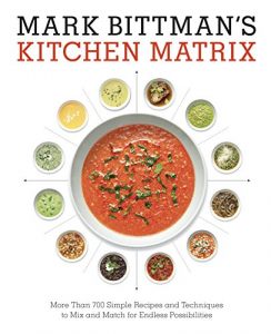 Baixar Mark Bittman’s Kitchen Matrix: More Than 700 Simple Recipes and Techniques to Mix and Match for Endless Possibilities pdf, epub, eBook