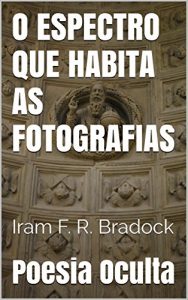 Baixar O ESPECTRO QUE HABITA AS FOTOGRAFIAS: O habitante dos mundos fotografados pdf, epub, eBook