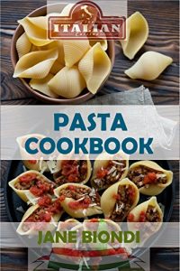 Baixar Pasta Cookbook: Healthy Pasta Recipes (Jane Biondi Italian Cookbooks Book 2) (English Edition) pdf, epub, eBook