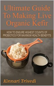 Baixar Kefir: Ultimate Guide To Making Live Organic Milk Kefir: Best Way To Make Kefir For Maximum Health Benefits (Recipes,digestion, water, Gi Tract, Raw, detoxify, … fermentation Book 1) (English Edition) pdf, epub, eBook