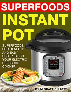 Baixar Instant Pot Superfoods (Cookbook, Healthy, Quick, Easy, Delicious, Crock Pot, Low-fat, Simple Cooking, Electric Pressure Cooker, Paleo, Quinoa, Salmon, … potato, Broccoli, Coconut) (English Edition) pdf, epub, eBook