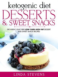 Baixar Ketogenic Diet: Desserts and Sweet Snacks: Decadent, Guilt Free Low Carb High Fat Dessert and Sweet Snack Recipes (English Edition) pdf, epub, eBook