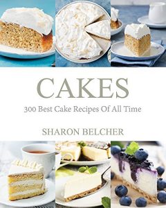 Baixar Cakes: 300 Best Cake Recipes Of All Time (Baking Cookbooks, Baking Recipes, Baking Books, Desserts, Cakes, Chocolate, Cupcakes, Cupcake Recipes Book 1) (English Edition) pdf, epub, eBook