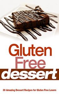 Baixar Gluten Free Desserts: 30 Amazing Dessert Recipes for Gluten Free Lovers (gluten free,gluten free desserts,gluten free diet,desserts,gluten free baking) (English Edition) pdf, epub, eBook