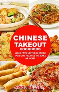 Baixar Chinese Takeout Cookbook: Your Favorites Chinese Takeout Recipes To Make At Home (Takeout Cookbooks Book 1) (English Edition) pdf, epub, eBook