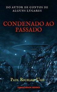 Baixar CONDENADO AO PASSADO: Um caminho no tempo sem chances de voltar. pdf, epub, eBook