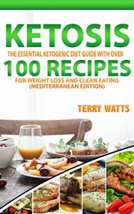 Baixar KETOSIS: The Essential Ketogenic Diet Guide with over 100 Recipes for Weight Loss and Clean Eating (Mediterranean Edition) (English Edition) pdf, epub, eBook