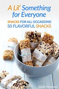 Baixar A Lil’ Something for Everyone: Snacks for all Occasions! 50 Flavorful Snacks (English Edition) pdf, epub, eBook