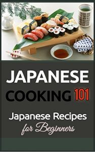 Baixar Japanese Cooking: Japanese Recipes for Beginners – Japanese Food (2nd EDITION – UPDATED AND EXPANDED) (Japanese Food Recipes – Japanese Food -Japanese Recipes Book 1) (English Edition) pdf, epub, eBook