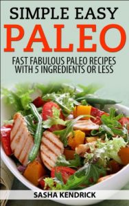 Baixar Simple Easy Paleo: Fast Fabulous Paleo Recipes with 5 Ingredients or Less (English Edition) pdf, epub, eBook