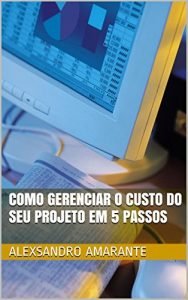 Baixar Como Gerenciar o Custo do seu Projeto em 5 Passos pdf, epub, eBook
