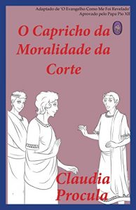 Baixar O Capricho da Moralidade da Corte (Claudia Procula Livro 2) pdf, epub, eBook