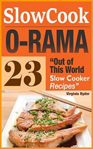 Baixar Slow-Cook-O-Rama: 23 Out of This World Slow Cooker Recipes (Overnight Cooking, Crock-Pot, Casseroles) (English Edition) pdf, epub, eBook