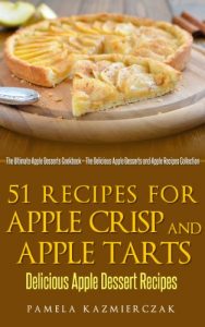 Baixar 51 Recipes For Apple Crisp and Apple Tarts – Delicious Apple Dessert Recipes (The Ultimate Apple Desserts Cookbook – The Delicious Apple Desserts and Apple Recipes Collection 7) (English Edition) pdf, epub, eBook