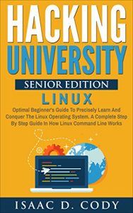 Baixar Hacking University Senior Edition: Linux. Optimal beginner’s guide to precisely learn and conquer the Linux operating system. A complete step-by-step guide … and Data Driven Book 4) (English Edition) pdf, epub, eBook