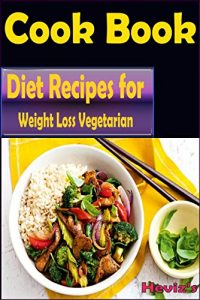 Baixar Diet Recipes for Weight Loss Vegetarian: 101 Delicious, Nutritious, Low Budget, Mouthwatering Diet Recipes for Weight Loss Cookbook Over 100 Diet Recipes: … Recipes everyday (English Edition) pdf, epub, eBook
