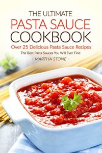 Baixar The Ultimate Pasta Sauce Cookbook – Over 25 Delicious Pasta Sauce Recipes: The Best Pasta Sauces You Will Ever Find (English Edition) pdf, epub, eBook