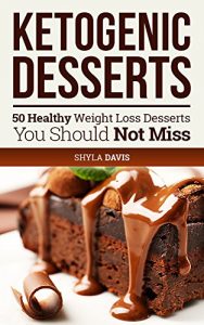 Baixar Ketosis: Keto: Ketogenic Diet: Ketogenic Desserts: 50 Healthy Weight Loss Desserts You Should Not Miss (diabetes, diabetes diet, paleo, paleo diet, low … diet, weight loss Book 1) (English Edition) pdf, epub, eBook