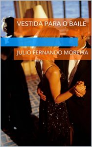 Baixar Vestida para o baile: Julio Fernando Moreira (Textos teatrais de Julio Fernando Moreira Livro 7) pdf, epub, eBook