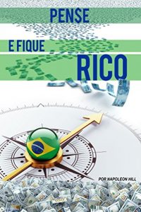 Baixar Pense e  Fique  Rico ~ Brasil: Este Livro Pode Valer Um Milhao  de Dolares Para Voce! pdf, epub, eBook