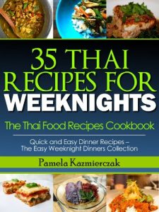 Baixar 35 Thai Recipes For Weeknights – The Thai Food Recipes Cookbook (Quick and Easy Dinner Recipes – The Easy Weeknight Dinners Collection 10) (English Edition) pdf, epub, eBook
