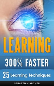 Baixar Learning: 25 Learning Techniques for Accelerated Learning – Learn Faster by 300%! (Learning, Memory Techniques, Accelerated Learning, Memory, E Learning, … Exam Preparation) (English Edition) pdf, epub, eBook