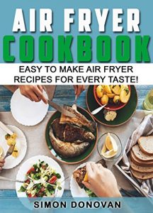 Baixar Air Fryer Cookbook: Easy to Make Air Fryer Recipes for Every Taste! (Air Fryer Cookbook, Air Fryer Recipes, Air Fryer Cooking, Air Fryer, Air Fryer Book 1) (English Edition) pdf, epub, eBook