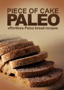 Baixar Piece of Cake Paleo – Effortless Paleo Bread Recipes (English Edition) pdf, epub, eBook