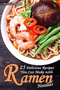 Baixar 25 Delicious Recipes You Can Make With Ramen Noodles: Your Guide To Cooking International Ramen Recipes (Japanese Cooking Cookbook) (English Edition) pdf, epub, eBook