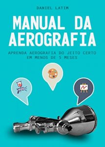 Baixar Manual da Aerografia: Aprenda Aerografia do jeito Certo em Menos de 5 Meses pdf, epub, eBook