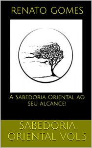 Baixar Sabedoria Oriental vol.5: A Sabedoria Oriental ao seu alcance! pdf, epub, eBook