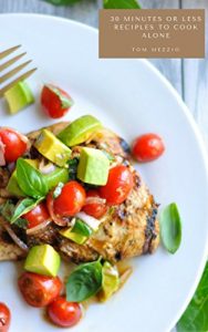 Baixar 30 minutes or less reciples to cook alone: Quick and easy recipes, all made in half an hour or less. (English Edition) pdf, epub, eBook