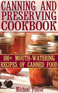 Baixar Canning And Preserving Cookbook: 100+ Mouth-Watering Recipes of Canned Food: ( Canning and Preserving Cookbook, Best Canning Recipes) (Home Canning Recipes, Pressure Canning Recipes) (English Edition) pdf, epub, eBook