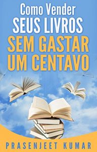 Baixar Como Vender Seus Livros Sem Gastar Um Centavo pdf, epub, eBook
