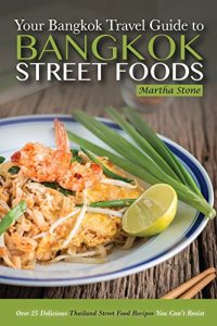 Baixar Bangkok Travel Guide – Your Guide to Bangkok Street Foods: Over 25 Delicious Thailand Street Food Recipes You Can’t Resist (English Edition) pdf, epub, eBook